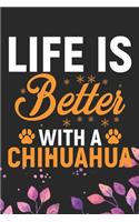 Life Is Better With A Chihuahua: Cool Chihuahua Dog Journal Notebook - Chihuahua Puppy Lover Gifts - Funny Chihuahua Dog Notebook - Chihuahua Owner Gifts. 6 x 9 in 120 pages