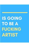Is Going to Be a Fucking Artist Sketch Book: Sketch Out Your Designs for Life