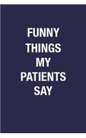 Funny Things My Patients Say: Sarcastic Quote Notebook Journal for Doctor - 6x9 Inch 110 Pages Wide Ruled Notebook Gift Journal for Writing Memories, Blank Lined Notebook Journal