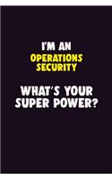 I'M An Operations Security, What's Your Super Power?: 6X9 120 pages Career Notebook Unlined Writing Journal