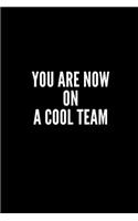 You Are Now on a Cool Team: Funny Gifts for Coworker - Colleague .- Lined Blank Notebook Journal - 100 pages - 6*9 icnhes Sarcastic Notebook/Journal/Diary/Funny Office Notebook