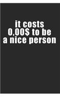 it costs $0.00 to be a nice person