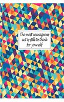 The most courageous act is still to think for yourself