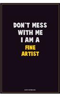 Don't Mess With Me, I Am A Fine Artist: Career Motivational Quotes 6x9 120 Pages Blank Lined Notebook Journal