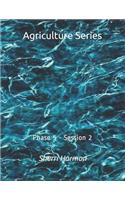 Agriculture Series: Phase 5 - Session 2(18 Agriculture Series 1)