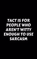 Tact Is For People Who Aren't Witty Enough To Use Sarcasm