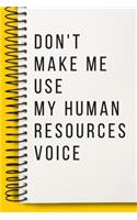 Don't Make Me Use My Human Resources Voice A beautiful HR Office Notebook