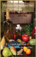 The Essential Sirt Food Diet Recipe: A Quick Start Guide To Cooking on The Sirt Food Diet