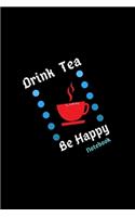 Drink Tea Be Happy Notebook: Blank Line Notebook Journal: Drink tea, Be happy: Blank Lined Journal Notebook for Students, Teachers- Best gift for Tea Lovers