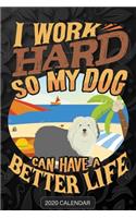 I Work Hard So My Dog Can Have A Better Life: Old English Sheepdog 2020 Calendar - Customized Gift For Old English Sheepdog Dog Owner