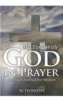 My Time With God In Prayer - A Prayer Journal For Women