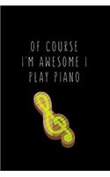 Of course i'm awesome I play piano