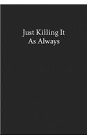 Just Killing It as Always: Blank Funny Lined Journal - Black Sarcastic Notebook