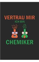 Vertrau mir ich bin Chemiker: Tagebuch, Notizbuch, Notizheft - Geschenk-Idee für Chemie Nerds & Laboranten - Blanko - A5 - 120 Seiten