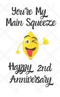 You're my main squeeze Happy 2nd Anniversary