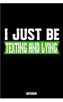 I Just Be Texting And Lying Notebook: Lies Träume Notizbuch I Dream Journal I Dream Recorder I Tagebuch und Notizbuch zur Aufnahme deiner Träume I Track your Dreams Alpträume I Geschenk 