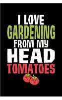 I Love Gardening From My Head Tomatoes: A Funny Gardening Blank Lined Journal