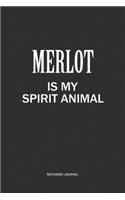 Merlot Is My Spirit Animal: A 6x9 Inch Journal Notebook Diary With A Bold Text Font Slogan On A Matte Cover and 120 Blank Lined Pages Makes A Great Alternative To A Card