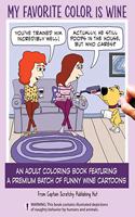 My Favorite Color Is Wine: An Adult Coloring Book Featuring a Premium Batch of Funny Wine Cartoons