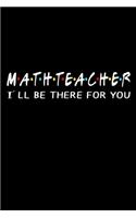 Math Teacher I'll Be There For You