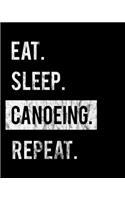 Eat Sleep Canoeing Repeat: 2020 Calendar Day to Day Planner Dated Journal Notebook Diary 8" x 10" 110 Pages Clean Detailed Book
