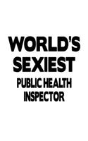 World's Sexiest Public Health Inspector: Original Public Health Inspector Notebook, Journal Gift, Diary, Doodle Gift or Notebook - 6 x 9 Compact Size- 109 Blank Lined Pages