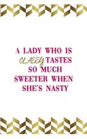 A Lady Who Is Classy Tastes So Much Sweeter When She's Nasty