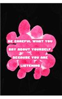 Be Careful What You Say About Yourself, Because You Are Listening