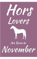 Hors Lovers Are Born In November Journal: Horses Lover Gifts for Girls, Funny Horses Notebook, Birthday Gift for Hors Lovers