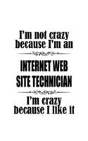 I'm Not Crazy Because I'm An Internet Web Site Technician I'm Crazy Because I like It