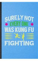 Surely Not Everyone Was Kung Fu Fighting: Lined Notebook For Taichi Funky Fighting. Ruled Journal For Bruce Fung Ku Fan. Unique Student Teacher Blank Composition Great For School Writing