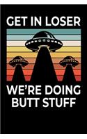 Get In Loser Butt Stuff