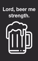 Lord Beer Me Strength