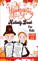 Thanksgiving Activity Book For Kids Ages 4-8: A Fun Children's Activity Workbook For Learning, Word Search, Mazes, Crosswords, Coloring Pages, Dot To Dot, Puzzles, Spot the Difference, Counting 