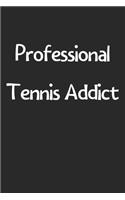 Professional Tennis Addict: Lined Journal, 120 Pages, 6 x 9, Funny Tennis Gift Idea, Black Matte Finish (Professional Tennis Addict Journal)