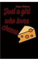 Cheese Notebook: Just a girl who loves cheese Blank Lined Journal Notebook, Cheese Notes, Cheese Journal, Cheese Gift For Cheese lovers