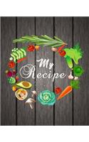 My Recipe: amazing recipe notebook journal for adult great gift for mom to write in everyday or weekly special recipes and notes, gift cooking book for cook lo