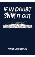 If in Doubt Swim It Out Swim Log Book