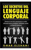 Secretos del Lenguaje Corporal: Dominar el Arte de la Comunicación No Verbal utilizando Técnicas Psicológicas, Habilidades Sociales y Inteligencia Emocional
