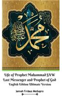 Life of Prophet Muhammad SAW Last Messenger and Prophet of God English Edition Ultimate Version