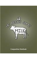 He Needs Some Milk Composition Notebook