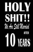 Holy Shit!! We Are Still Married After 10 Years: Anniversary Gift for Him or Her 120 Pages Notebook Journal