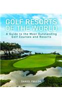 Golf Resorts of The World: A Guide to the Most Outstanding Golf Courses and Resorts