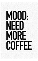 Mood Need More Coffee