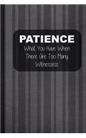 Patience What You Have When There Are Too Many Witnessess: Blank Lined Notebook Journal Diary Composition Notepad 120 Pages 6x9" Paperback (Funny Office Design)