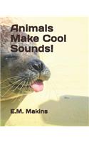 Animals Make Cool Sounds!