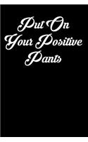 Put on Your Positive Pants