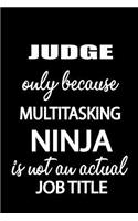 Judge Only Because Multitasking Ninja Is Not an Actual Job Title: It's Like Riding a Bike. Except the Bike Is on Fire. and You Are on Fire! Blank Line Journal