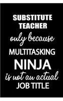 Substitute Teacher Only Because Multitasking Ninja Is Not an Actual Job Title: It's Like Riding a Bike. Except the Bike Is on Fire. and You Are on Fire! Blank Line Journal