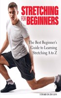 Stretching for Beginners 2022: The Best Beginner's Guide to Learning Stretching A to Z